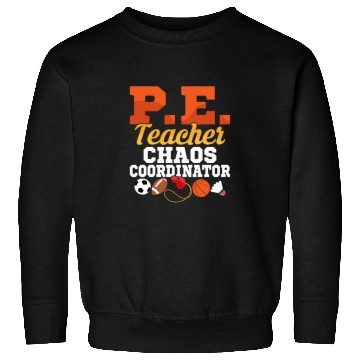 Discover P.E. Teacher Chaos Coordinator Physical Education Sweatshirts