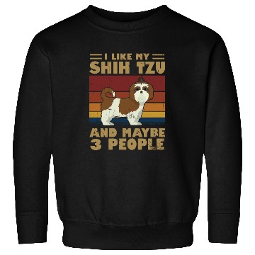 Discover I Like My Shih Tzu And Maybe 3 People Sweatshirts