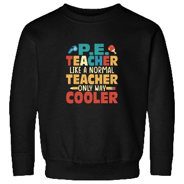 Discover P.E. Teacher Like A Normal Teacher School Physical Sweatshirts