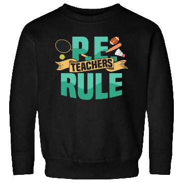 Discover P.E. Teachers Rule Physical Education School Sweatshirts