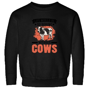 Discover Life Would Be So Boring Without Cows Cow Sweatshirts