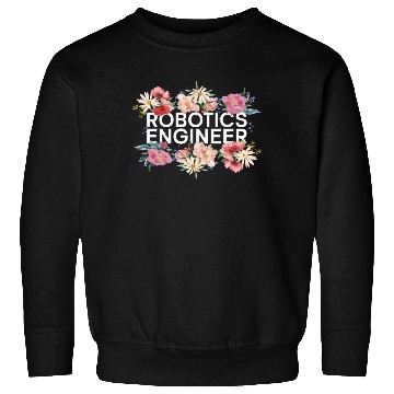 Discover Robot Robotics Engineer Flower Sweatshirts