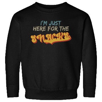 Discover I m Just Here For The Snacks For Snack Lover Sweatshirts