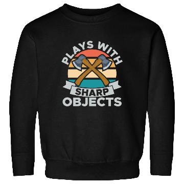 Discover Plays With Sharp Objects Funny For Axe Thrower Sweatshirts