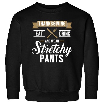 Discover Eat Drink Wear Stretchy Pants Funny Thanksgiving d Sweatshirts