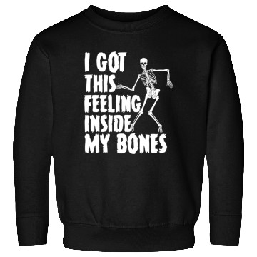 Discover I Got This Feeling Inside My Bones Funny Halloween Sweatshirts