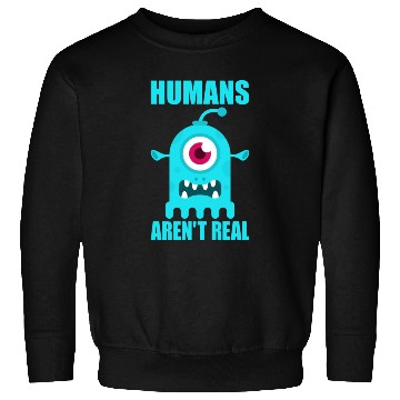 Discover Humans Arent Real Alien Sweatshirts
