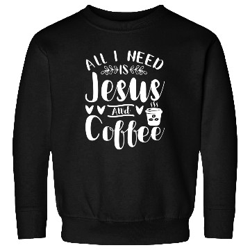 Discover All I Need Is Jesus And Coffee Jesus Christ Lover Sweatshirts
