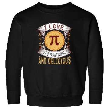 Discover I love Pi, it's irrational and delicious, Math Pie Sweatshirts