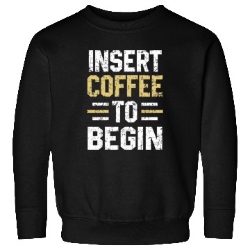 Discover Insert Coffee To Begin Funny Coffee Lover print Sweatshirts