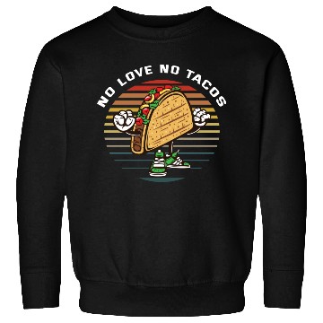 Discover No Love No Tacos Sweatshirts