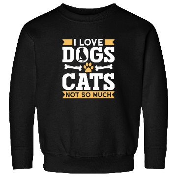 Discover I Love Dogs Cats Not So Much Dog Lover Puppy Sweatshirts