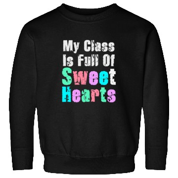 Discover My Class Is Full Of Sweethearts Sweatshirts