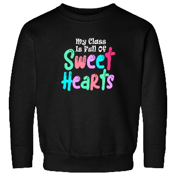 Discover My Class Is Full Of Sweethearts Sweatshirts