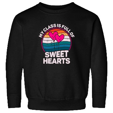 Discover My Class Is Full Of Sweethearts Sweatshirts