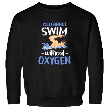 Discover You Cannot Swim Without Oxygen Freestyle Swimming Sweatshirts