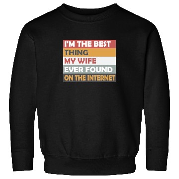 Discover i'm the best thing my wife ever Sweatshirts