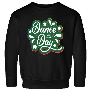 Discover Dance all Day Sweatshirts