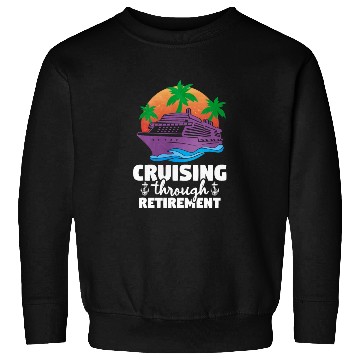 Discover Cruising Through Retirement Sweatshirts