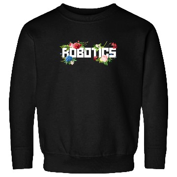 Discover Robot Robotics Engineer Flower Sweatshirts