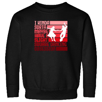 Discover I Kinda Have Slight Square Dance Obsession Country Sweatshirts