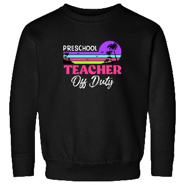 Discover Preschool teacher off school vacation duty teacher Sweatshirts