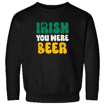 Discover Irish you were Beer St Patrick's Day Sweatshirts
