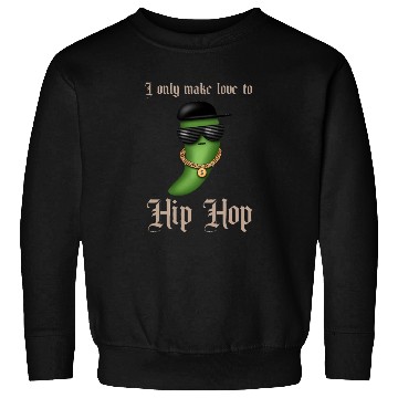 Discover I only make love to Hip Hop Sweatshirts