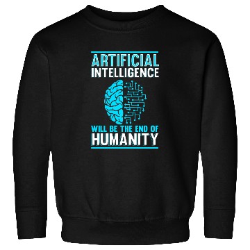 Discover Artificial Intelligence will be the end of human Sweatshirts