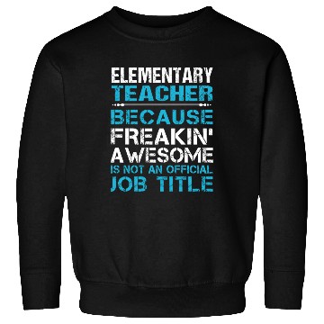 Discover Elementary Teacher Sweatshirts - Freaking Awesome Gift