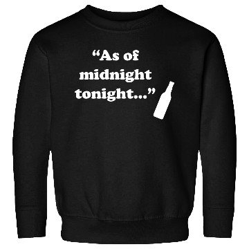 Discover As Of Midnight Tonight Funny Sweatshirts