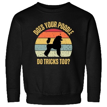 Discover Does Your Poodle Do Tricks Too Sweatshirts