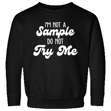 Discover I'm Not Sample Do Not Try Me Sweatshirts