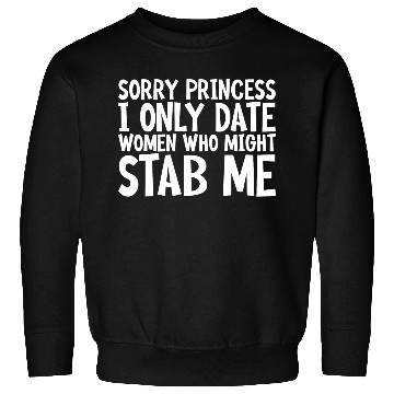 Discover Sorry I Only Date Women Who Might Stab Me Sweatshirts