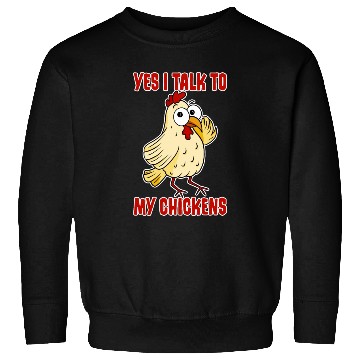 Discover Yes, I Talk To My Chickens 4 Sweatshirts