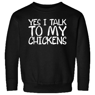 Discover Yes, I Talk To My Chickens Sweatshirts