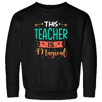 Discover This Teacher is magical Sweatshirts