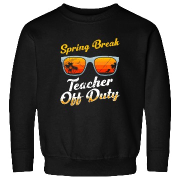 Discover Spring break teacher off duty vacation teacher Sweatshirts