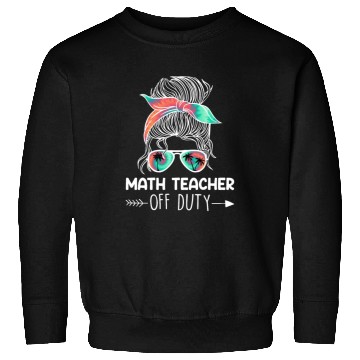 Discover Teacher off duty teacher vacation math teacher Sweatshirts