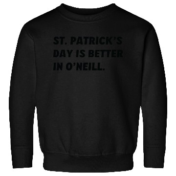 Discover St. Patrick's Day is Better in O'Neill, Nebraska Sweatshirts