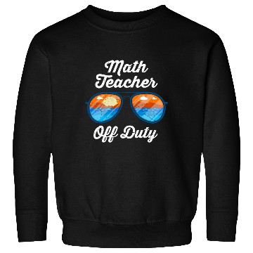 Discover Mathematics Teacher off duty vacation Math teacher Sweatshirts