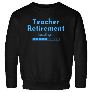 Discover Teacher Retirement Loading - Teacher Sweatshirts