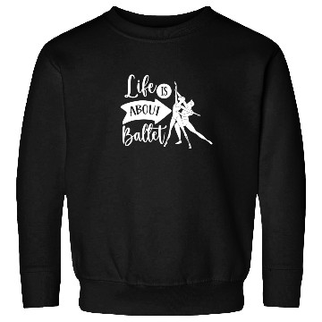 Discover Life Is About Ballet Hobby Dance Dancer Ballerina Sweatshirts