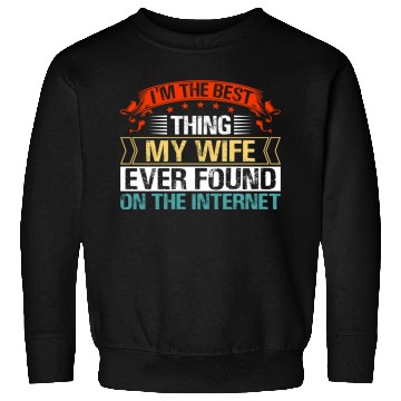 Discover I'm The Best Thing My Wife Ever Found Sweatshirts