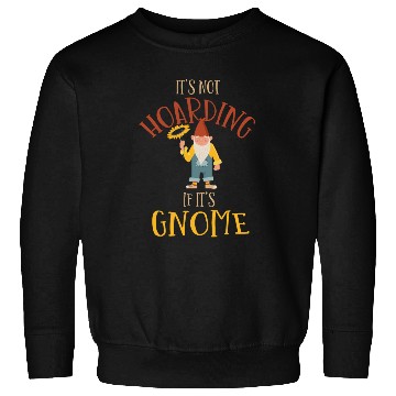 Discover Gnomes - Gnome Collecting - Gnome Collector Sweatshirts