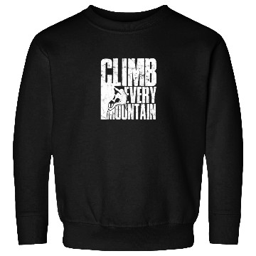 Discover Climb Every Mountain - Mountaineering Sweatshirts