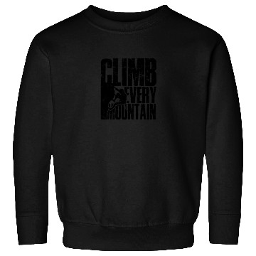 Discover Climb Every Mountain - Mountaineering Sweatshirts