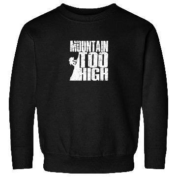 Discover No Mountain Too High - Mountaineering Sweatshirts