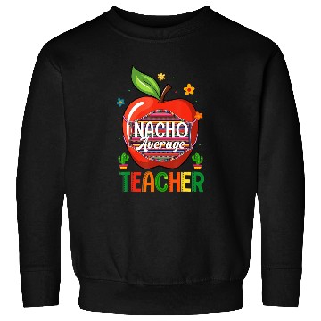 Discover Nacho Average Teacher Cinco De Mayo Mexican Fiesta Sweatshirts