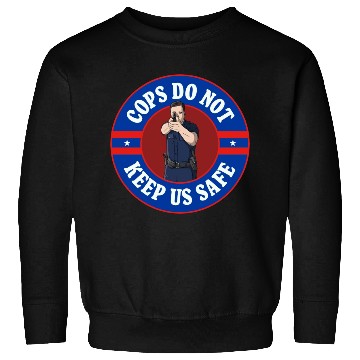 Discover Cops Do Not Keep Us Safe - ACAB Sweatshirts